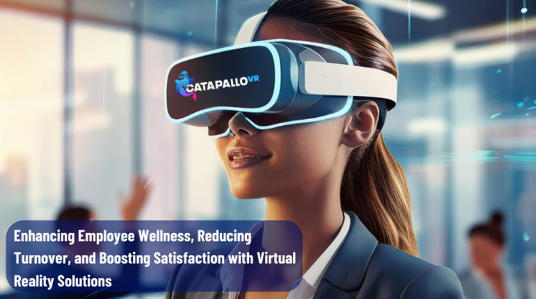 Enhancing Employee Wellness, Reducing Turnover, and Boosting Satisfaction with Virtual Reality Solutions