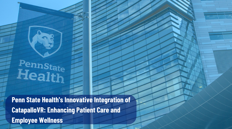 Penn State Health’s Innovative Integration of CatapalloVR: Enhancing Patient Care and Employee Wellness