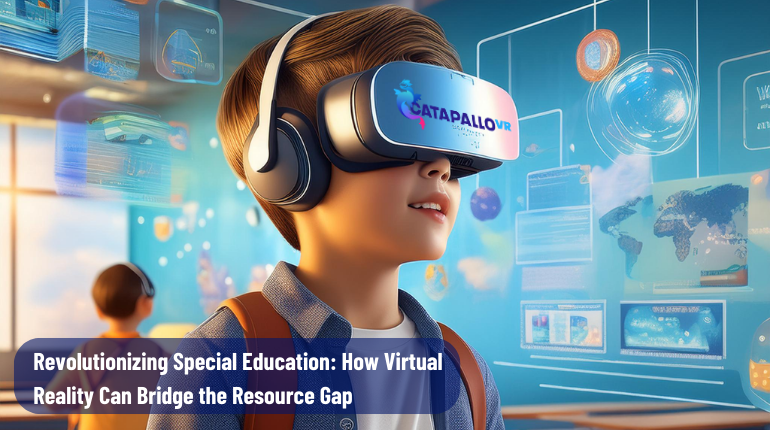 Revolutionizing Special Education: How Virtual Reality Can Bridge the Resource Gap
